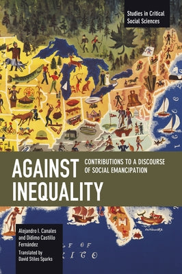 Against Inequality: Contributions to a Discourse of Social Emancipation by Canales, Alejandro I.
