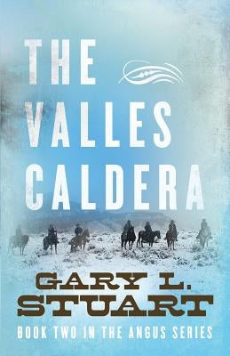 The Valles Caldera: Book Two of the Angus Series by Stuart, Gary L.