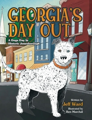 Georgia's Day Out: A Dogs Day In Historic Jonesborough by Ward, Jeff
