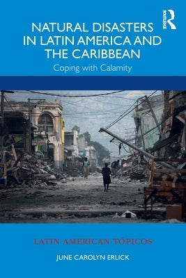 Natural Disasters in Latin America and the Caribbean: Coping with Calamity by Erlick, June Carolyn