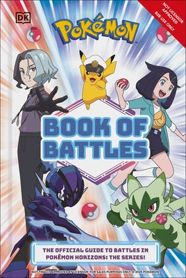 Pokemon Book of Battles: The Official Guide to Battles in Pokemon Horizons: The Series! by Dk