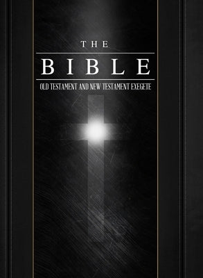 The Bible Old Testament and New Testament Exegete by Peart, Donald