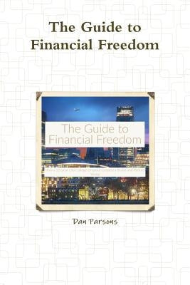 The Guide to Financial Freedom by Parsons, Dan