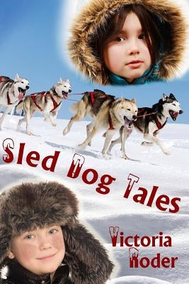 Sled Dog Tales by Roder, Victoria