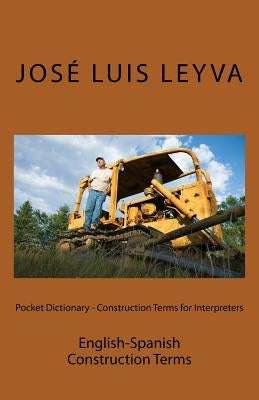 Pocket Dictionary - Construction Terms for Interpreters: English-Spanish Construction Terms by Leyva, Jose Luis