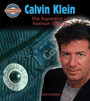 Calvin Klein: Fashion Design Superstar by Dakers, Diane