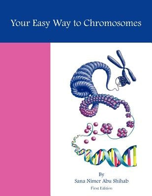Your Easy Way to Chromosomes by Shihab, Sana Nimer Abu