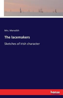 The lacemakers: Sketches of Irish character by Meredith