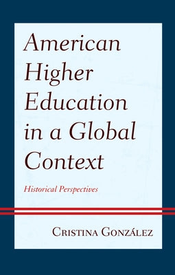 American Higher Education in a Global Context: Historical Perspectives by González, Cristina