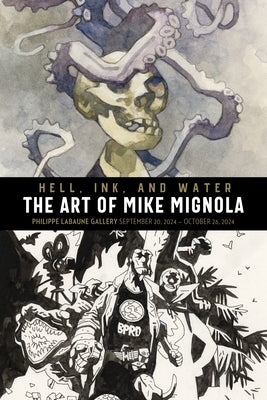 Hell, Ink, and Water: The Art of Mike Mignola by Mignola, Mike