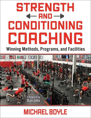 Strength and Conditioning Coaching: Winning Methods, Programs, and Facilities by Boyle, Michael