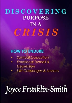 Discovering Purpose in a Crisis by Franklin-Smith, Joyce