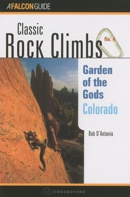 Classic Rock Climbs No. 04 Garden of the Gods, Colorado by D'Antonio, Bob
