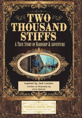 Two Thousand Stiffs: A True Story of Hardship & Adventure inspired by Jack London by Spencer, Jerry