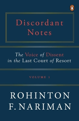 Discordant Notes, Volume 1: The Voice of Dissent in the Last Court of Last Resort by Nariman, Rohinton Fali