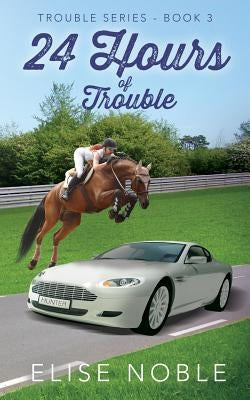 24 Hours of Trouble by Noble, Elise