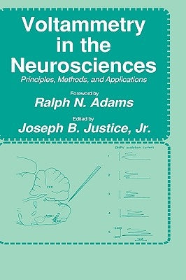 Voltammetry in the Neurosciences: Principles, Methods, and Applications by Justice, Jr.