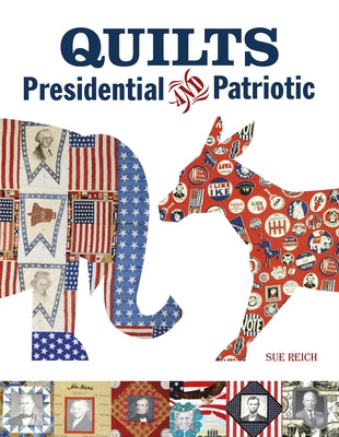 Quilts Presidential and Patriotic by Reich, Sue