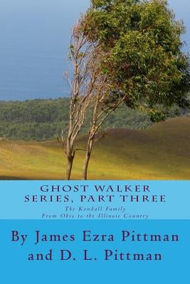 Ghost Walker, Part Three: The Kendall Family by Pittman, D. L.
