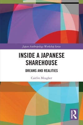 Inside a Japanese Sharehouse: Dreams and Realities by Meagher, Caitlin