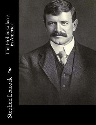 The Hohenzollerns in America by Leacock, Stephen