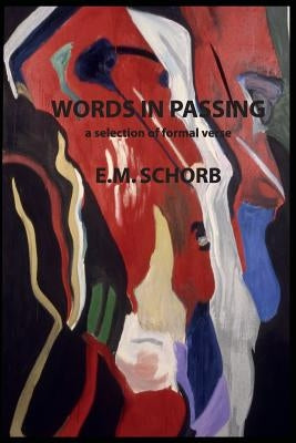 Words in Passing: a selection of formal verse by Schorb, E. M.
