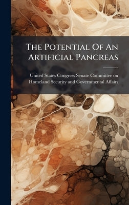 The Potential Of An Artificial Pancreas by United States Congress Senate Committ