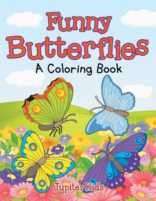 Funny Butterflies (A Coloring Book) by Jupiter Kids