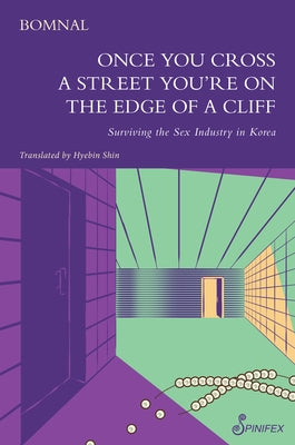 Once You Cross a Street, You're on the Edge of a Cliff: Surviving the Sex Industry in Korea by Bomnal, Bomnal