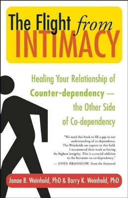 The Flight from Intimacy: Healing Your Relationship of Counter-Dependence -- The Other Side of Co-Dependency by Weinhold, Janae B.