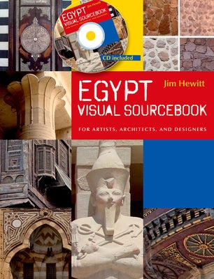 Egypt Visual Sourcebook: For Artists, Architects, and Designers [With CDROM] by Hewitt, Jim