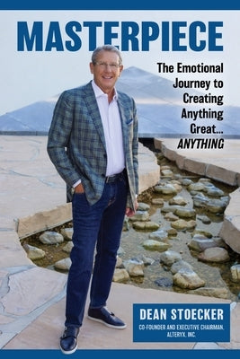 Masterpiece: The Emotional Journey to Creating Anything Great...Anything by Stoecker, Dean
