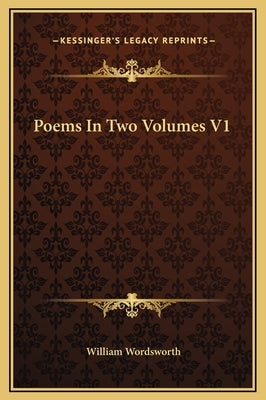 Poems In Two Volumes V1 by Wordsworth, William