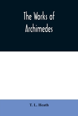The works of Archimedes by L. Heath, T.