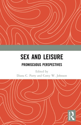 Sex and Leisure: Promiscuous Perspectives by Parry, Diana C.