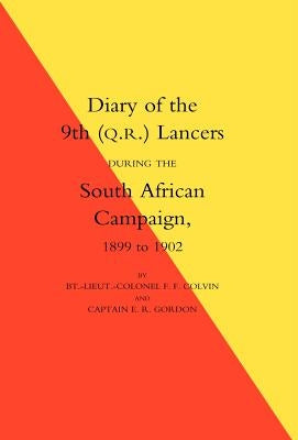 Diary of the 9th (Q.R.) Lancers During the South African Campaign 1899 to 1902 by Colvin, F. F.