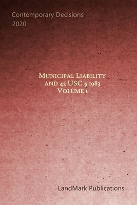 Municipal Liability and 42 U.S.C. § 1983: Volume 1 by Publications, Landmark