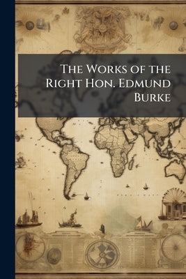The Works of the Right Hon. Edmund Burke by Anonymous