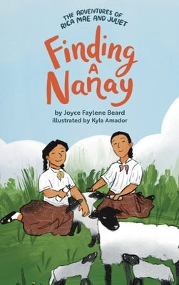 The Adventures of Rica Mae and Juliet: Finding a Nanay by Beard, Joyce Faylene
