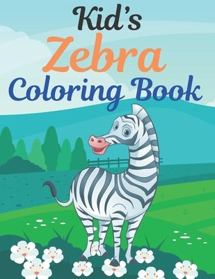 Kid's Zebra Coloring Book: Great Gift for kids Boys & Girls. A book type of kids awesome and a sweet animals Coloring Page of Fun! kids Coloring by Press House, Rossy