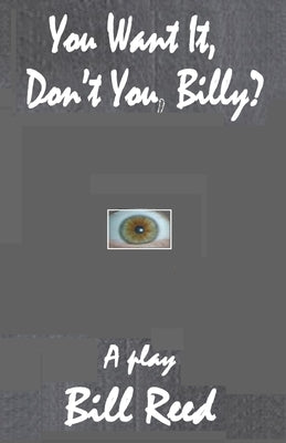 You Want It, Don't You, Billy? by Reed, Bill