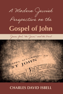 A Modern Jewish Perspective on the Gospel of John by Isbell, Charles David