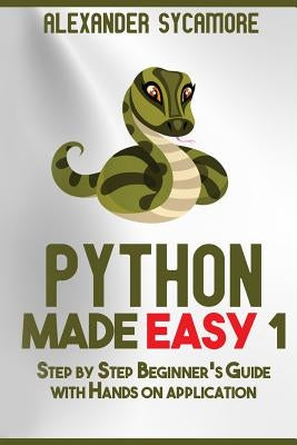 Python: Python Made Easy 1: Step by Step Beginner's Guide by Publishing, Ash