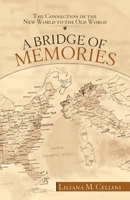 A Bridge of Memories: The Connection of the New World to the Old World by Cellini, Liliana M.