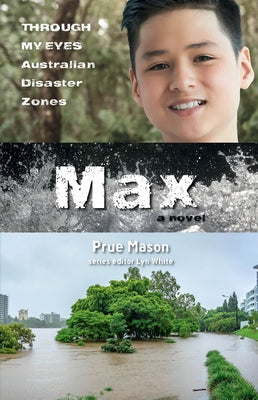 Max: Through My Eyes - Australian Disaster Zones: Volume 4 by White, Lyn