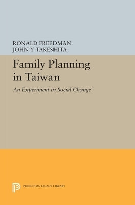 Family Planning in Taiwan: An Experiment in Social Change by Takeshita, John Y.