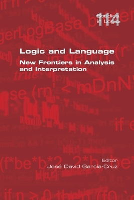 Logic and Language. New Frontiers in Analysis and Interpretation by García-Cruz, José David