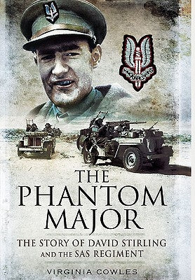 The Phantom Major: The Story of David Stirling and the SAS Regiment by Cowles, Virginia
