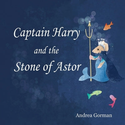 Captain Harry and the Stone of Astor by Gorman, Andrea