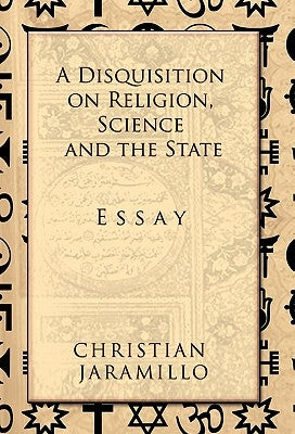 A Disquisition on Religion, Science and the State by Jaramillo, Christian